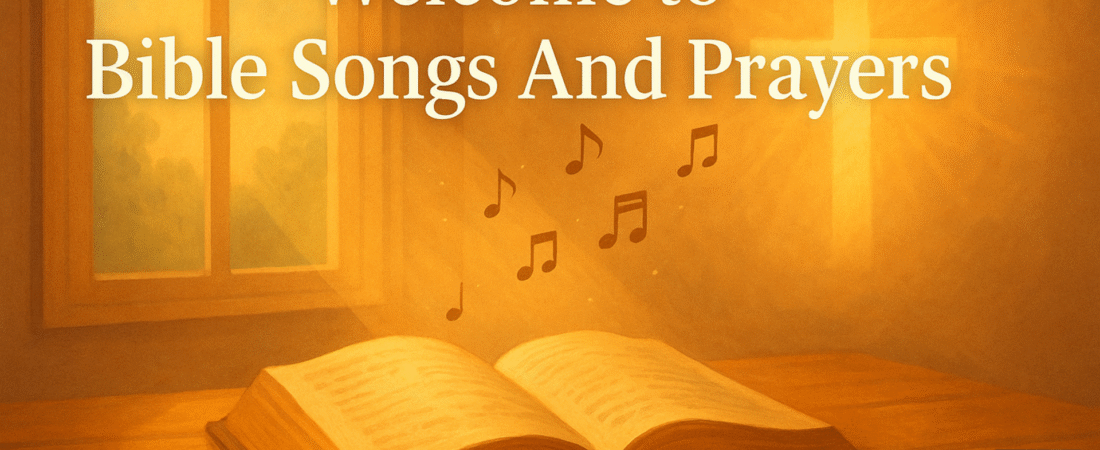 Welcome to Bible Songs And Prayers 🌿
