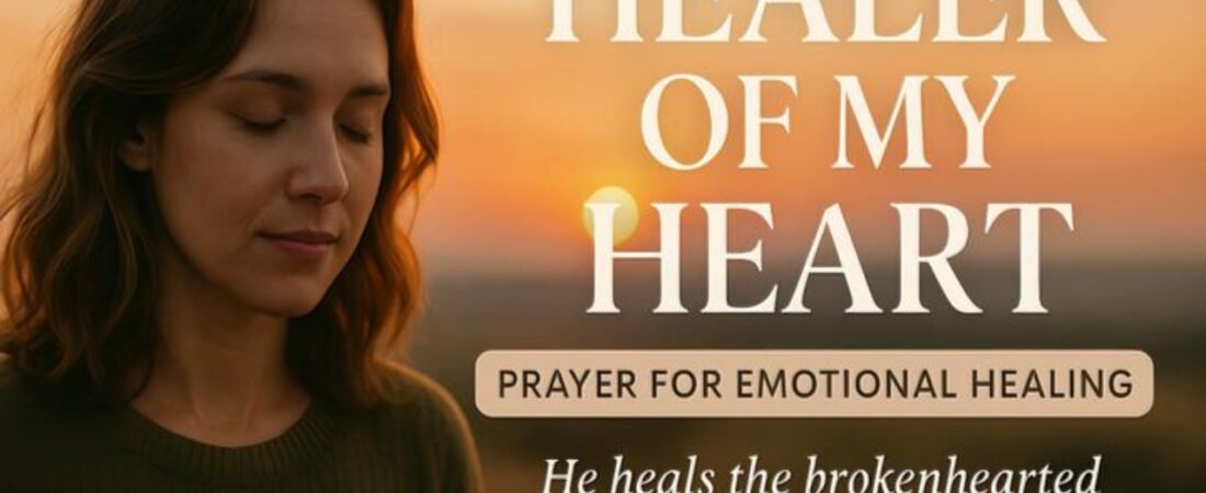 Healer of My Heart – Prayer for Emotional Healing